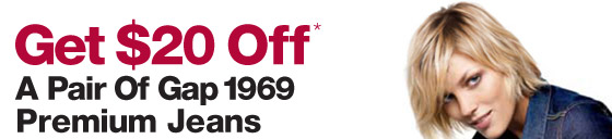 GET $20 OFF* A PAIR OF GAP 1969 PREMIUM JEANS
