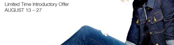 LIMITED TIME INTRODUCTORY OFFER AUGUST 13-27